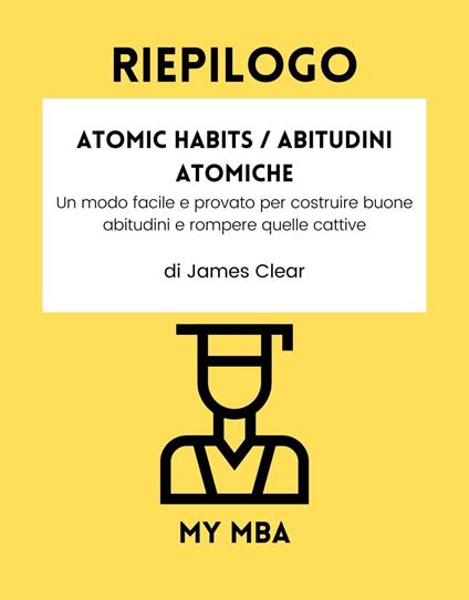 Atomic Habits - Riassunto di James Clear - Riassunto - Legeo