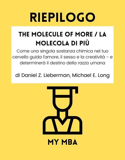 Riepilogo - The Molecule of More / La Molecola di Più: - My MBA - ebook