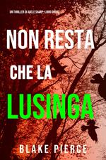 Non resta che la lusinga (Un thriller di Adele Sharp—Libro Dodici)