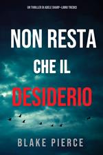 Non resta che il desiderio (Un thriller di Adele Sharp—Libro Tredici)