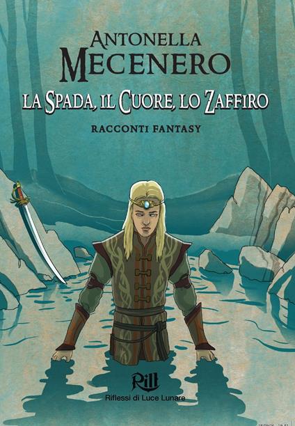 La Spada, il Cuore, lo Zaffiro - Valeria De Caterini (illustrazione),Antonella Mecenero,Alberto Panicucci (introduzione) - ebook