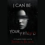 I CAn Be Your Friend