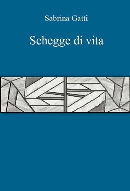 Schegge di vita - Sabrina Gatti - ebook