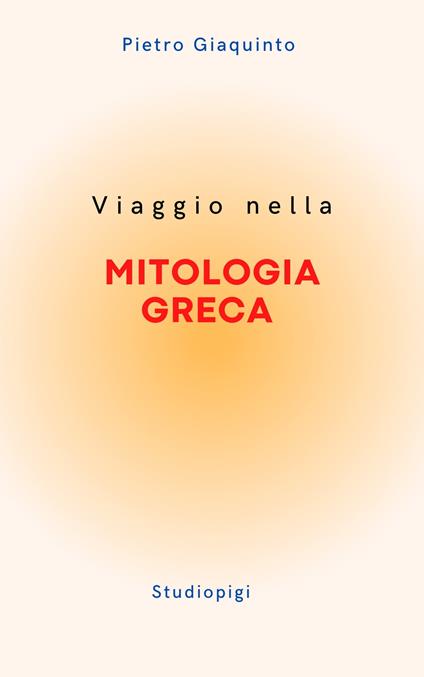 Viaggio nella MITOLOGIA GRECA - Pietro Giaquinto - ebook