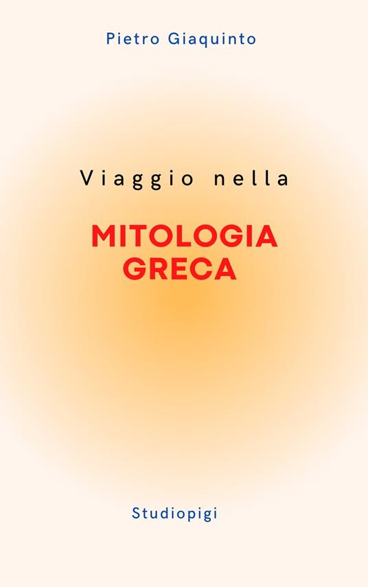 Viaggio nella MITOLOGIA GRECA - Pietro Giaquinto - ebook