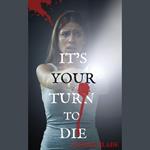 It's Your Turn To Die