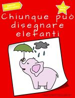 Chiunque può disegnare elefanti