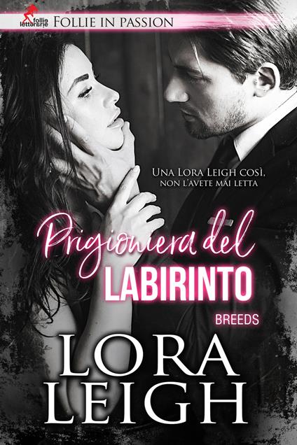 Prigioniera del labirinto - Lora Leigh,Eleonora Morrea,Jessica Venturi,Chiara Vitali - ebook