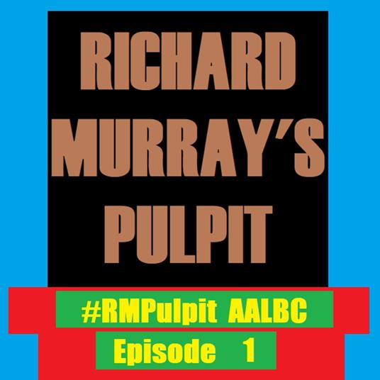 Richard Murray's Pulpit Episode 1