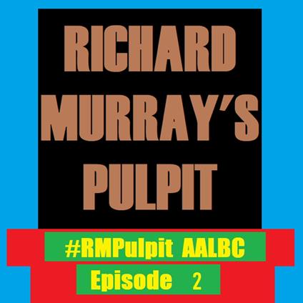 Richard Murray's Pulpit Episode 2
