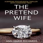 The Pretend Wife (A gripping psychological thriller with a shocking twist)