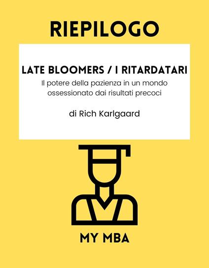 Riepilogo - Late Bloomers / I ritardatari : - My MBA - ebook