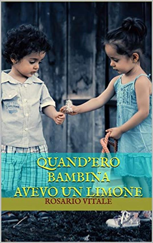 Quand'ero bambina avevo un limone - Rosario Vitale - ebook