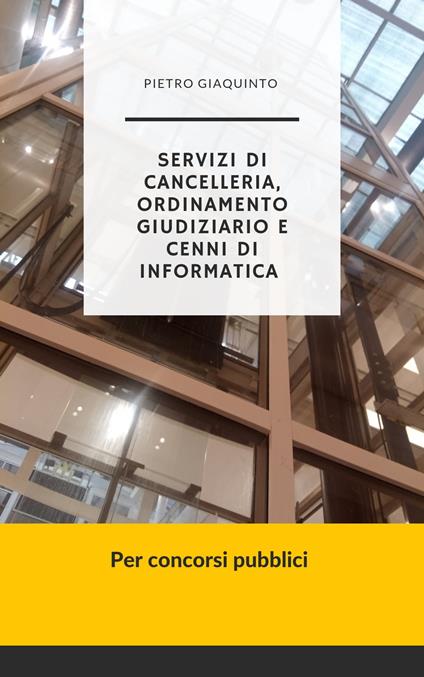 Servizi di CANCELLERIA, ORDINAMENTO GIUDIZIARIO, e cenni di INFORMATICA - Pietro Giaquinto - ebook
