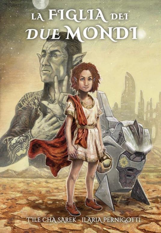 La figlia dei due mondi - T'Ile cha Sarek,Ilaria Pernigotti - ebook