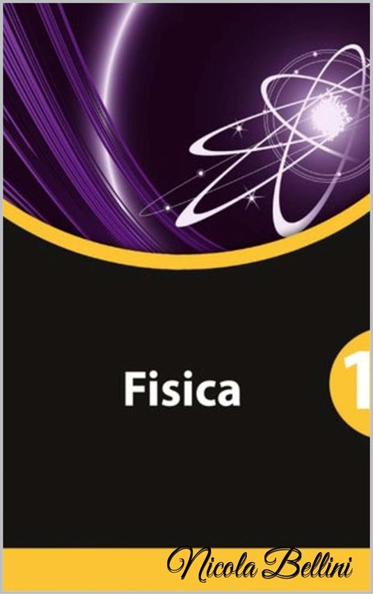 Fisica 1 - Nicola Bellini - ebook