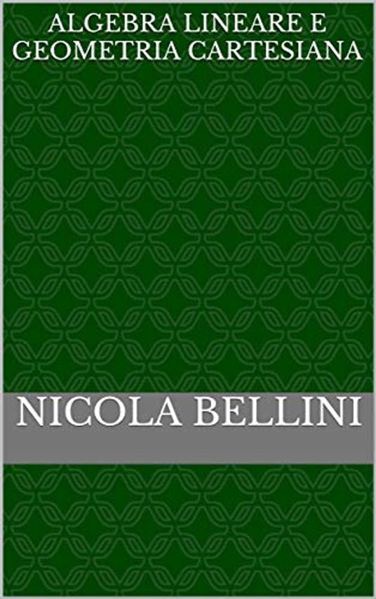 Algebra lineare e geometria cartesiana - Nicola Bellini - ebook