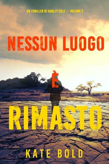 Nessun luogo è rimasto (Un Thriller di Harley Cole — Volume 2) - Kate Bold - ebook