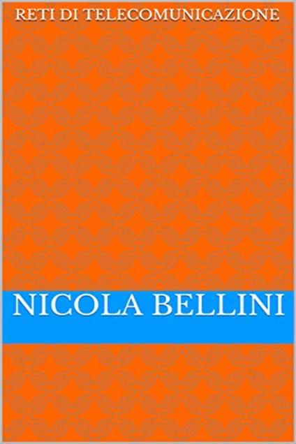 Reti di Telecomunicazione - Nicola Bellini - ebook