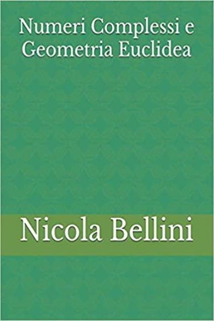 Numeri Complessi e Geometria Euclidea - Nicola Bellini - ebook