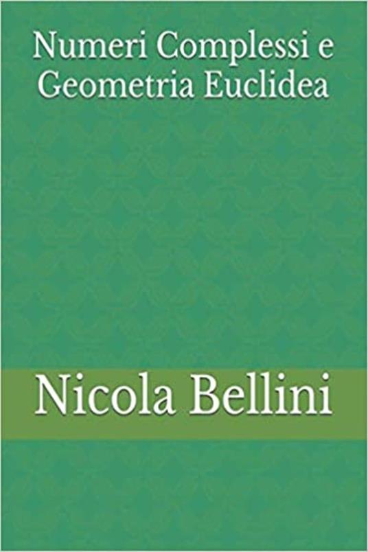 Numeri Complessi e Geometria Euclidea - Nicola Bellini - ebook