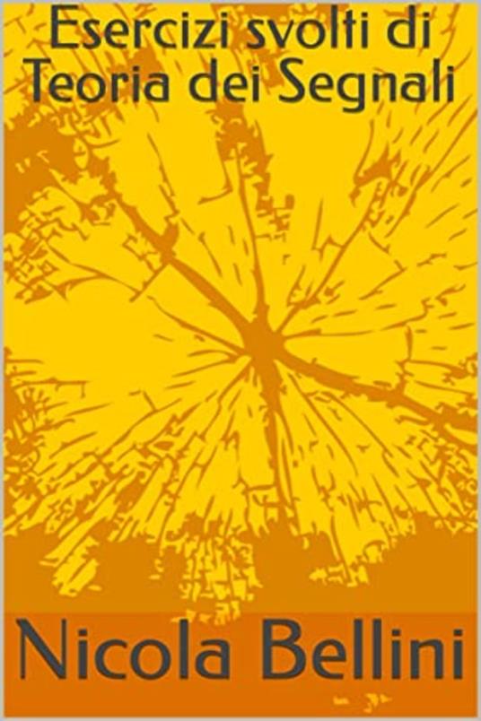 Esercizi svolti di Teoria dei Segnali - Nicola Bellini - ebook