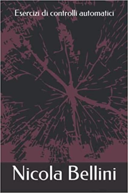 Esercizi di controlli automatici - Nicola Bellini - ebook