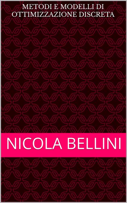 Metodi e modelli di ottimizzazione discreta - Nicola Bellini - ebook
