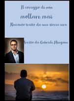 Il coraggio di non mollare mai