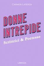 Donne Intrepide - Vol. 3 Scrittrici & Poetesse