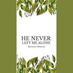 He Never Left Me Alone