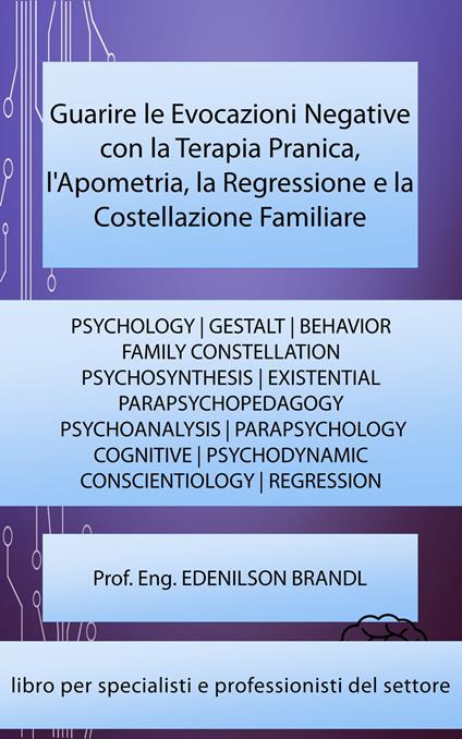 Guarire le Evocazioni Negative con la Terapia Pranica, l'Apometria, la Regressione e la Costellazione Familiare - Edenilson Brandl - ebook