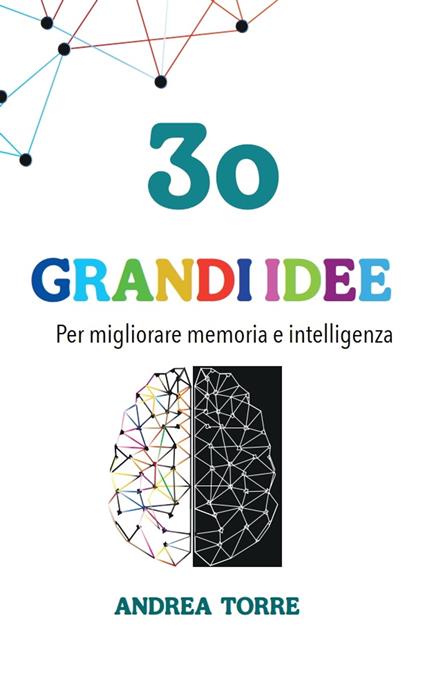 30 grandi idee per migliorare memoria e intelligenza - Andrea Torre - ebook
