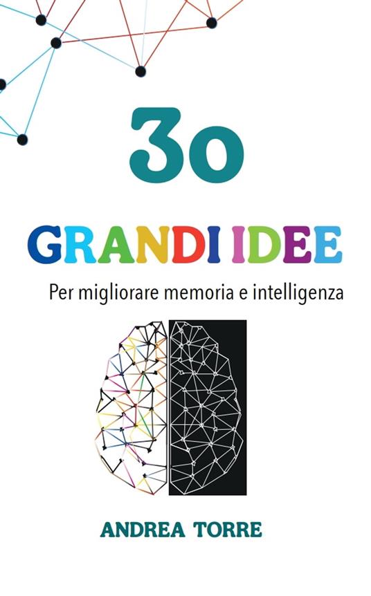 30 grandi idee per migliorare memoria e intelligenza - Andrea Torre - ebook