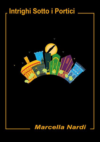 Intrighi Sotto i Portici - Marcella Nardi - ebook