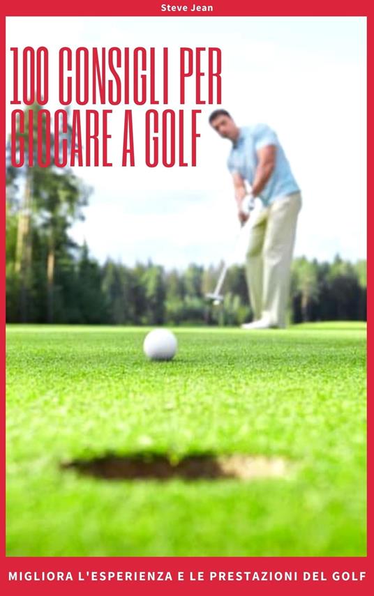 100 Consigli Per Giocare a Golf - Steve Jean - ebook