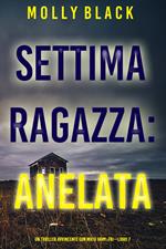 Settima Ragazza: Anelata (Un Thriller Avvincente con Maya Gray, FBI—Libro 7)