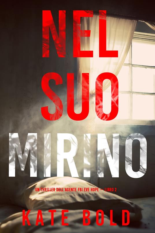 Nel suo mirino (Un thriller dell’agente FBI Eve Hope — Libro 2) - Kate Bold - ebook