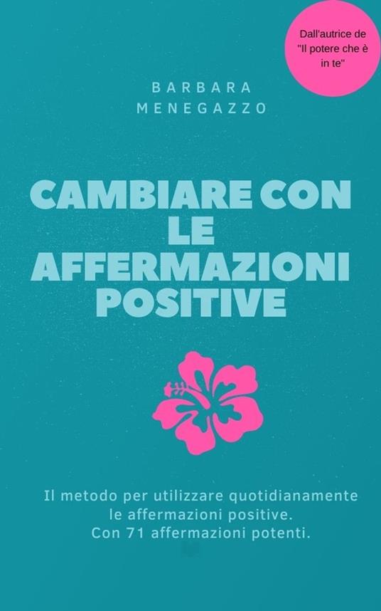 Cambiare con le affermazioni positive - Barbara Menegazzo - ebook