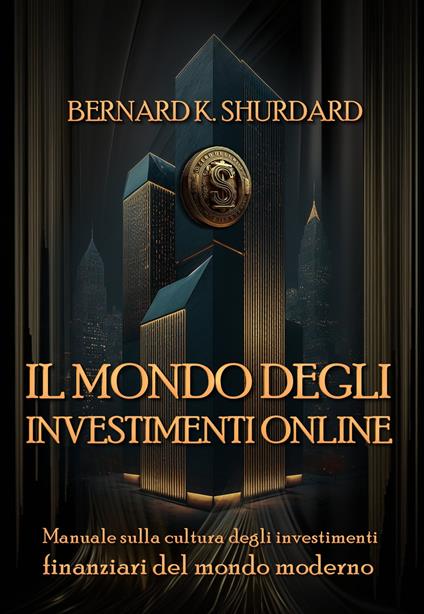 Il mondo degli investimenti online - Bernard K. Shurdard - ebook