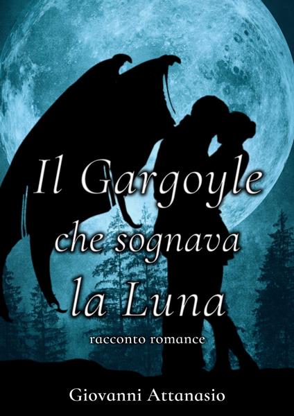 Il Gargoyle che sognava la Luna - Giovanni Attanasio - ebook