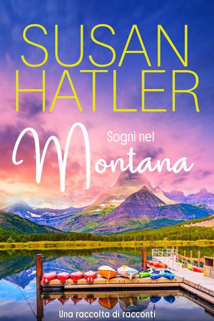 Sogni nel Montana, Una raccolta di racconti (Libri 1-7) - Susan Hatler - ebook