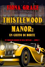 Thistlewood Manor: Un Ciuffo di Morte (Un Thriller Leggero di Eliza Montagu — Libro 2)