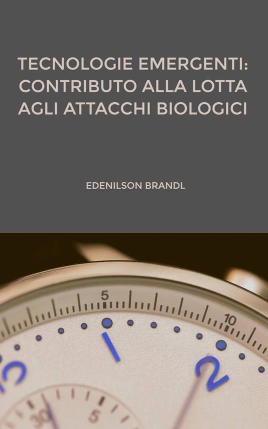 Tecnologie emergenti: contributo alla lotta agli attacchi biologici - Edenilson Brandl - ebook