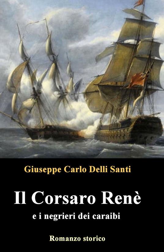 Il Corsaro Renè - Giuseppe Carlo Delli Santi - ebook