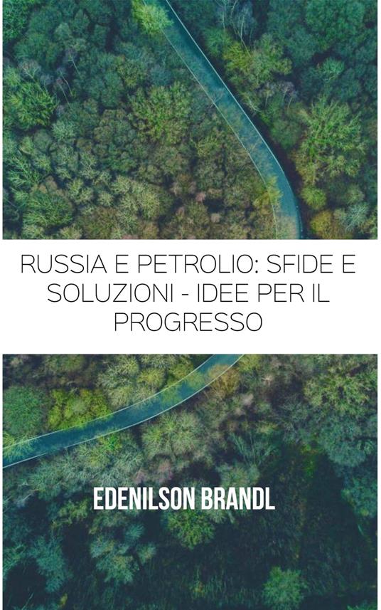 Russia e Petrolio: Sfide e Soluzioni - Idee per il Progresso - Edenilson Brandl - ebook