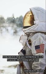 Strumenti per gli Astronauti: un Viaggio Multidisciplinare