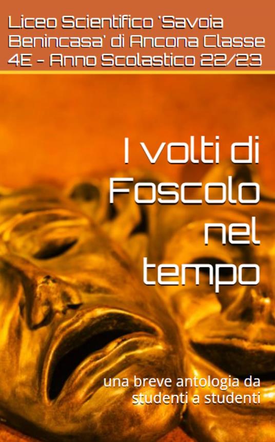 I volti di Foscolo nel tempo - Liberato De Vita,4E Liceo Scientifico Savoia Benincasa di Ancona (2022-2023) - ebook