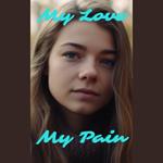 My Love, My Pain