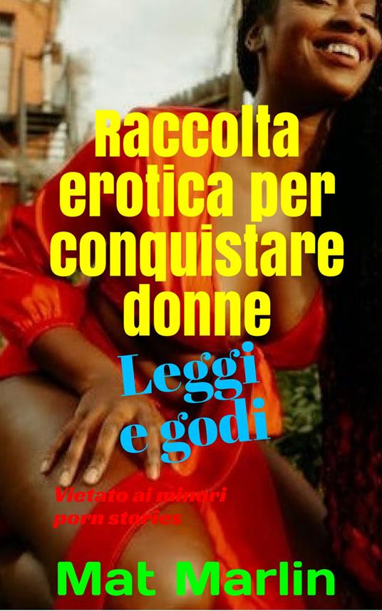 Raccolta erotica per conquistare le donne - Mat Marlin - ebook